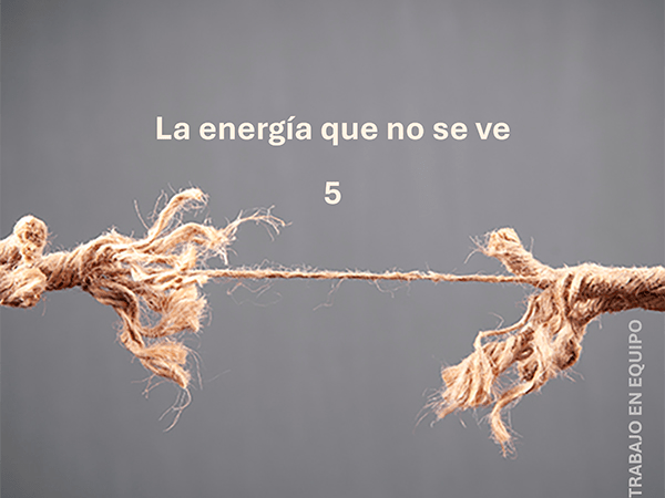 5. Trabajo en equipo: La energía que no se&nbsp;ve